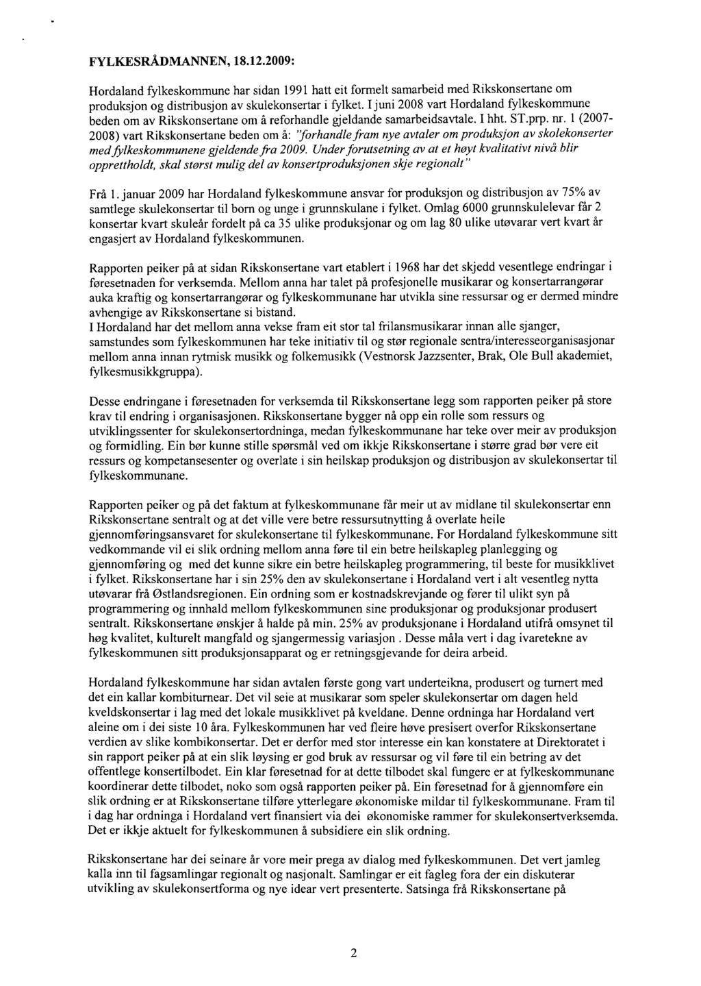 FYLKESRÅDMANNEN, 18.12.2009: Hordaland fylkeskommune har sidan 1991 hatt eit formelt samarbeid med Rikskonsertane om produksjon og distribusjon av skulekonsertar i fylket.