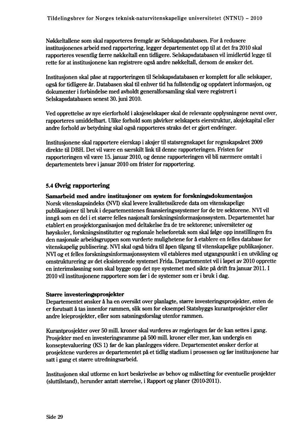 Tildelingsbrev for Norges teknisk -naturvitenskapelige universitetet (NTNU) - 2010 Nøkkeltallene som skal rapporteres fremgår av Selskapsdatabasen.