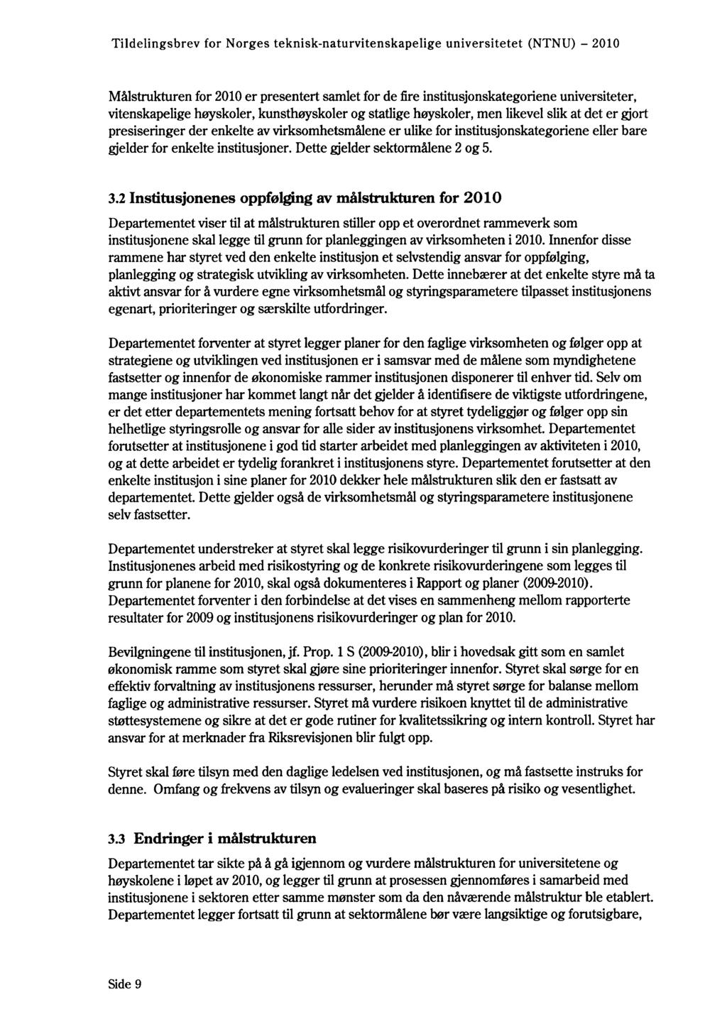 Målstrukturen for 2010 er presentert samlet for de fire institusjonskategoriene universiteter, vitenskapelige høyskoler, kunsthøyskoler og statlige høyskoler, men likevel slik at det er gjort