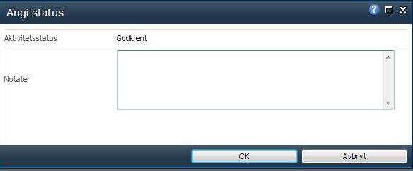 Angi status og skriv eventuelt Notat I bildet for Aktivitetssatus - Godkjent (eller Ikke godkjent) legger du inn ønsket Notat og velger OK.