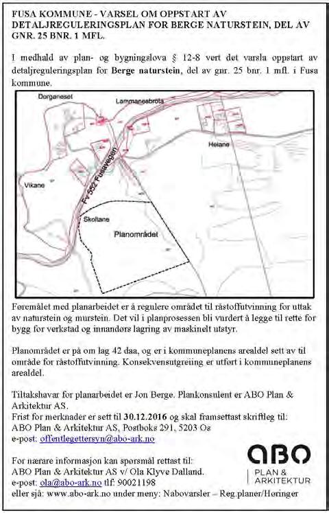 3. PLANPROSESSEN Det vart gjennomført oppstartsmøte med Fusa kommune 15.11.2016. Oppstart vart varsla til offentlege høyringsinstansar og naboar 24.11.2016 i brevs form.