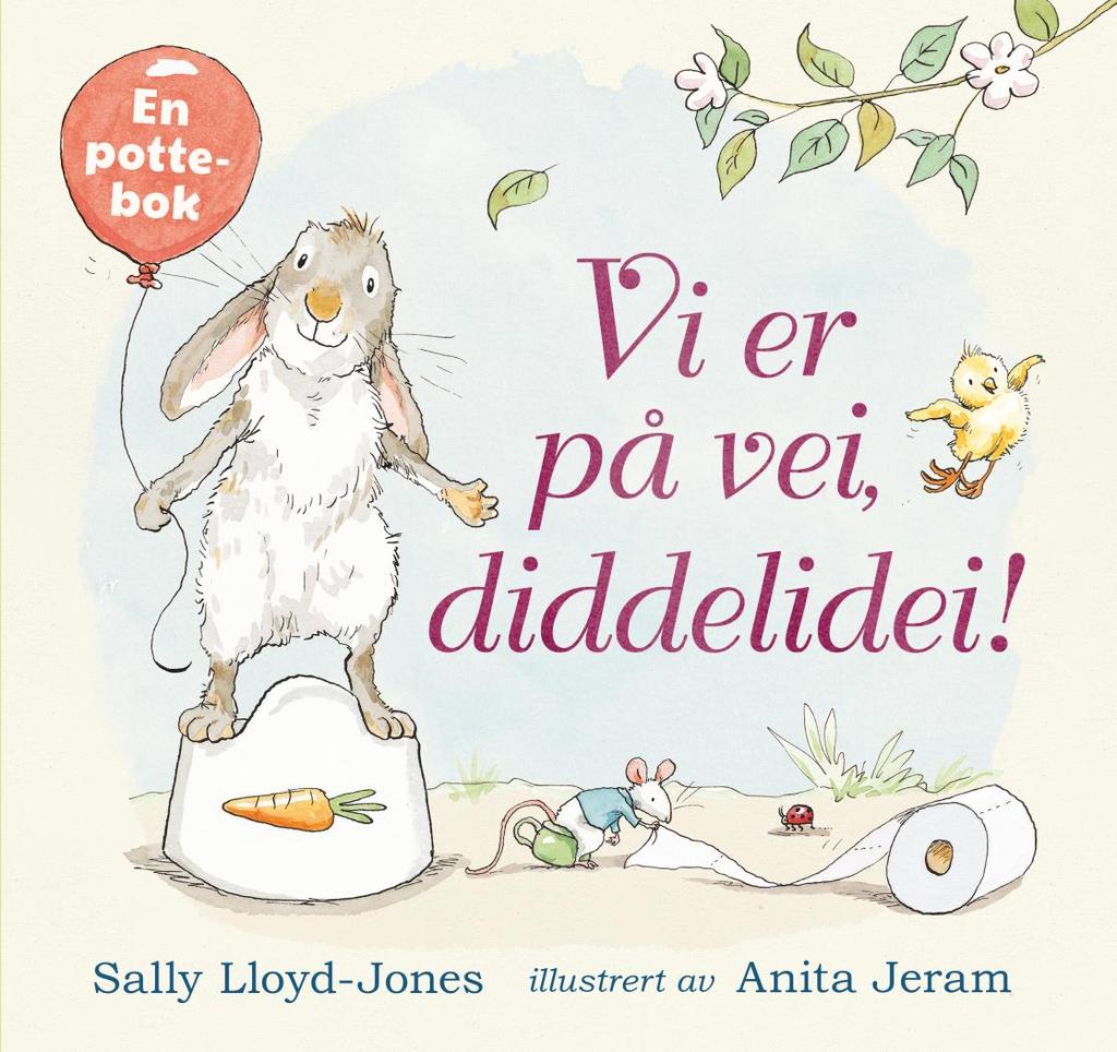 Vi er pa vei, Diddelidei Forfatter: Sally Lloyd-Jones Illustratør: Anita Jeram Oversetter: Kjersti Scheen Gyldendal 1. En bok om pottetrening. Jeg hadde med en i fjor også.