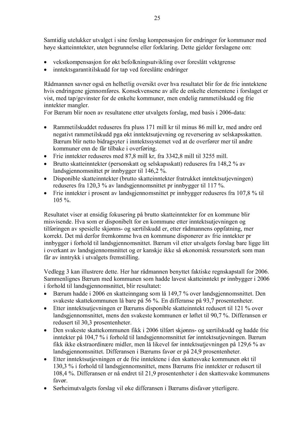 25 Samtidig utelukker utvalget i sine forslag kompensasjon for endringer for kommuner med høye skatteinntekter, uten begrunnelse eller forklaring.