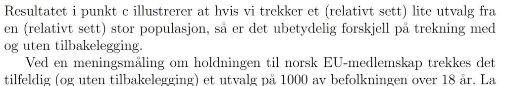 c) Uten tilbakelegging: 300 00 500 Med tilbakelegging: 300 500 00 500 d) Utvalget vi trekker er lite i forhold til hele populasjonen. Derfor er det rielig å anta at X er binoisk fordelt.