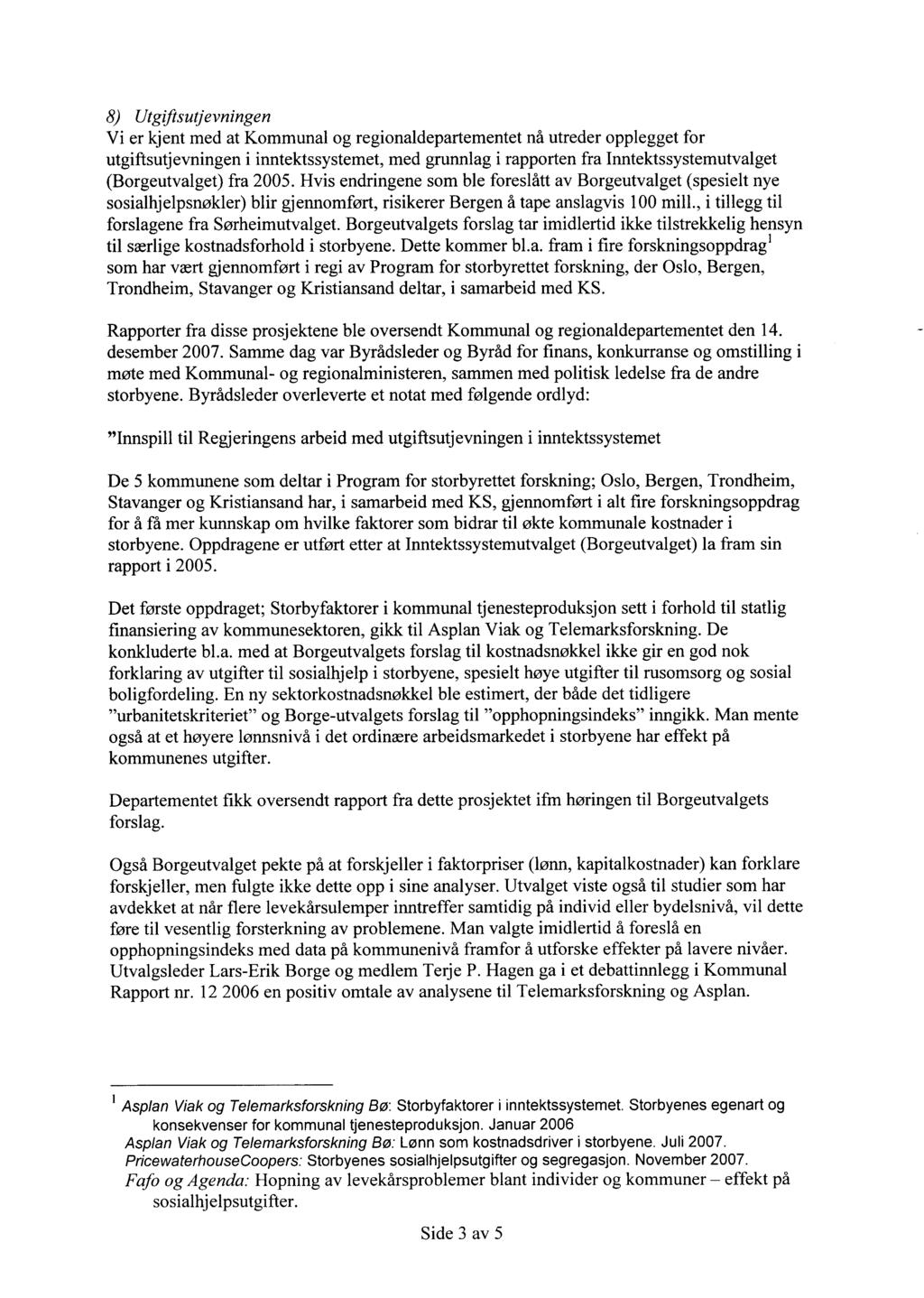 8) Utgiftsutjevningen Vi er kjent med at Kommunal og regionaldepartementet nå utreder opplegget for utgiftsutjevningen i inntektssystemet, med grunnlag i rapporten fra Inntektssystemutvalget