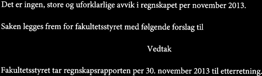 Avsetninger Når det gjelder forventede avsetninger i 2013, vises det til sak JF 60-13 Virksomhetsplan med budsjett 2014.