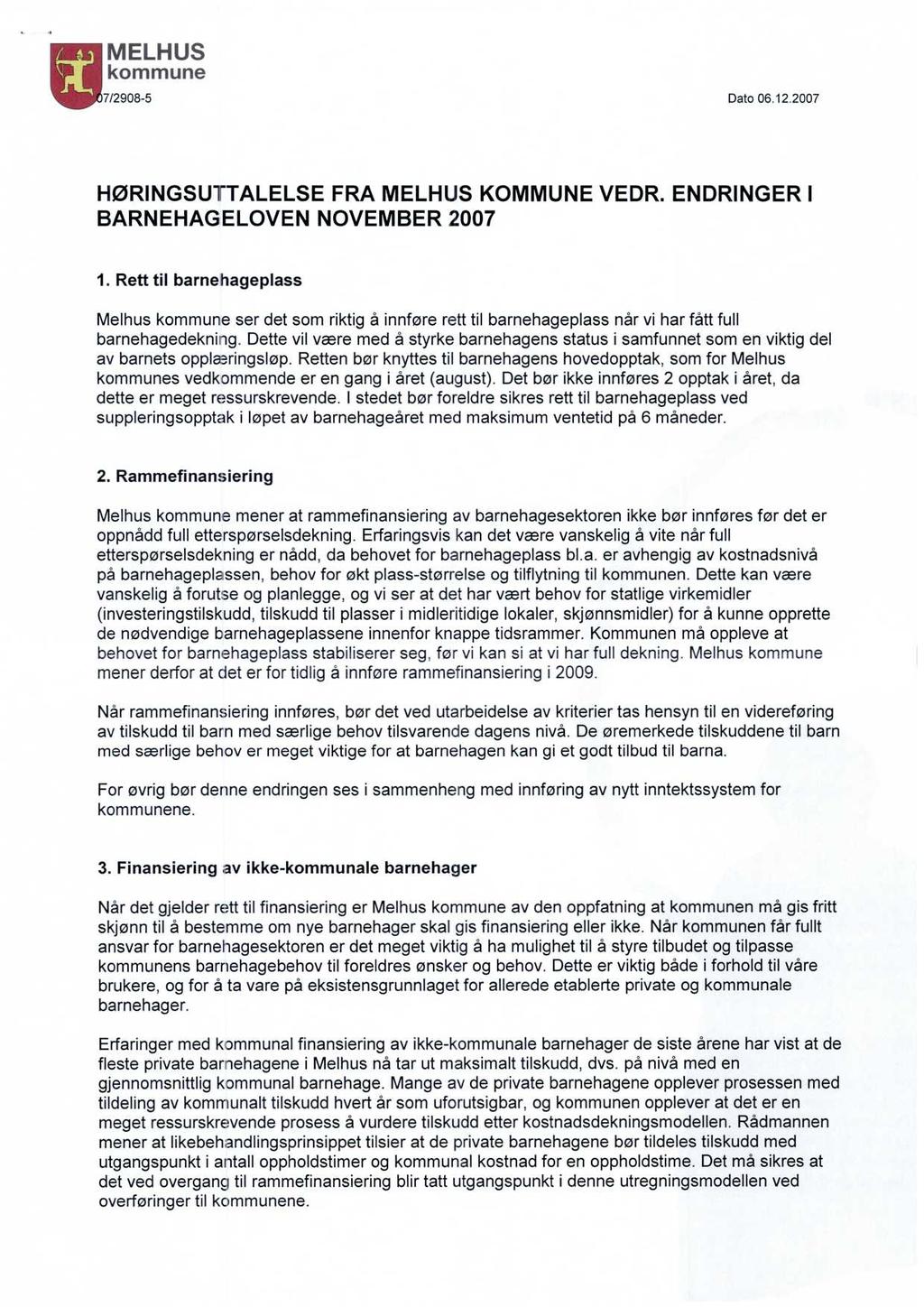 MELHUS kommune 7/2908-5 Dato 06.12.2007 HØRINGSUTTALELSE FRA MELHUS KOMMUNE VEDR. ENDRINGER I BARNEHAGELOVEN NOVEMBER 2007 1.