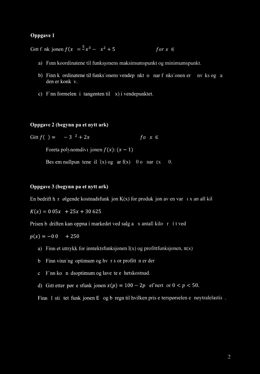 Oppgave 1 Gitt funksjonen f (x) = -35x3 5x2 + 5 f or x E JR Finn koordinatene til funksjonens maksimumspunkt og minirnumspunkt. Finn koordinatene til funksjonens vendepunkt.