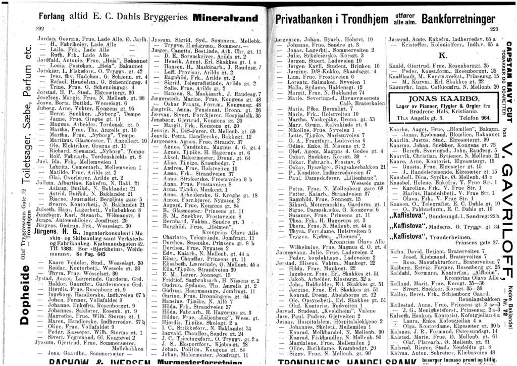 u -t-> (L) E <4. (D. f C/0 CL) CD CD C/3 4-J jcl> ' n 2 "S & Frtang aitid E c. Dahls Bryggenes Mineralvatn!.^ fprivaftanken i Trndhjeih - ±E. Bankfrretninger 222 Jrdan, Gergia, Frue, Lade Alle, Ø.