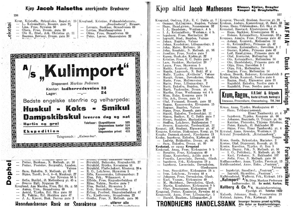 3 (U J <D -TBBT 4:. 236 Kjøp Jacb Halsetlis anerkjendte Brødvarer Krig, Kristiffa, Sykepl.ske, Repsl.vt." 19 L., Klniiallf.rr., Rsenv, gate 21^ Lina, Frue, Nyveien 50 lava, Frue, Drnm. gate 30 le H.