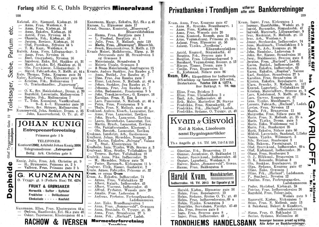 u -*-j (U «S _ & C (L) D r H i ' «E a < sr~> ai-c f.t3? C 2 "3 Si a Frlang altid E. G, Dahls Bryggeries Mineralvatn! 238 Ktflstad, Alv, Siømand, Kjøbm.gt. 16 t Anna, Frue, Weidein.v. 8 Aana, Frue, Kjøbmjgt.