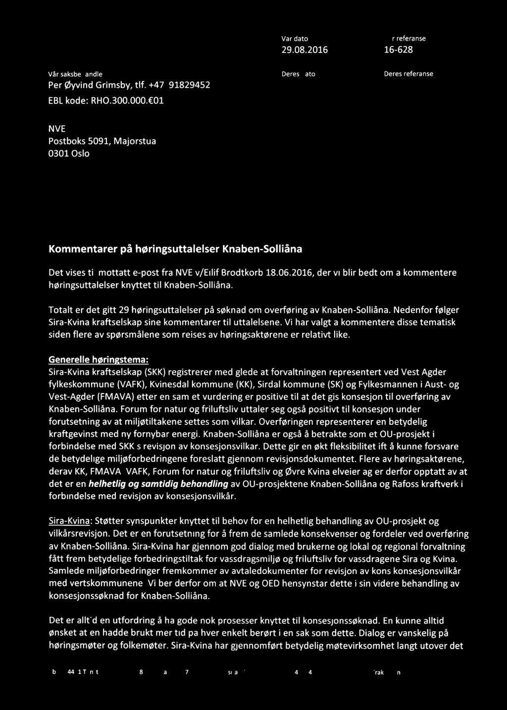 i S' '» Vår dato ~ :ra-kvina Vår saksbehandler Deres dato Deres referanse Per Øyvind Grimsby, tlf. +47 91829452 EBL kode: RHO.300.000.