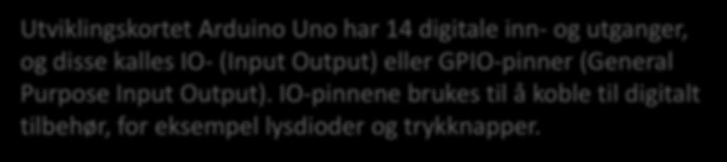 Maskinvare Det du trenger for å komme i gang, er en datamaskin som kjører Windows, Mac eller Linux, pluss et Arduino utviklingskort.