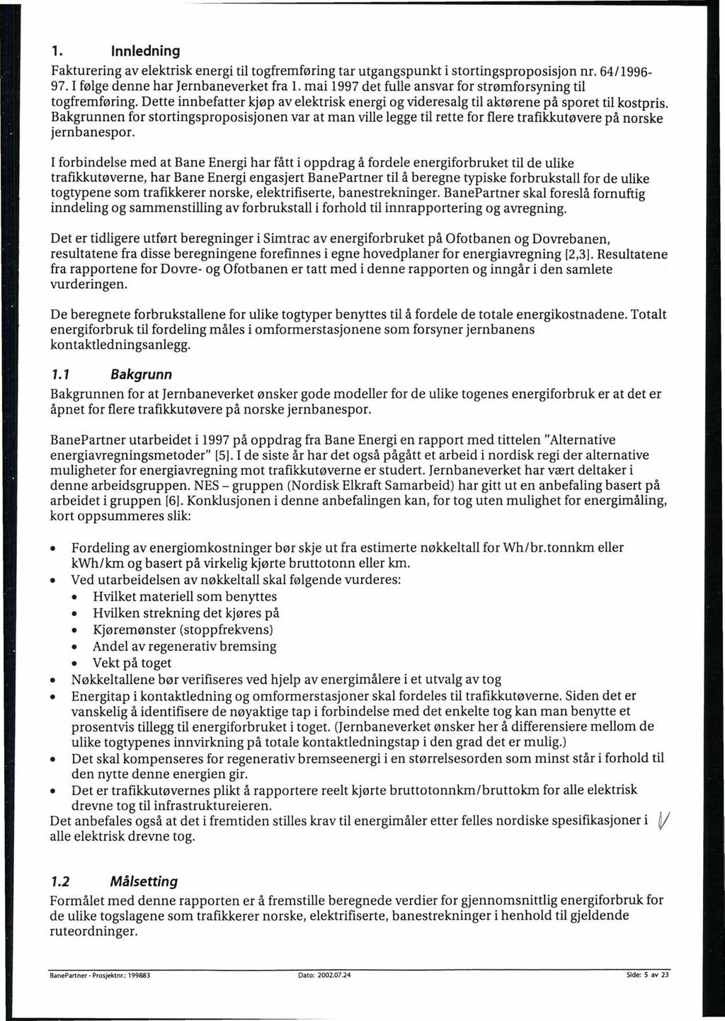 1. Innledning Fakturering av elektrisk energi til togfremføring tar utgangspunkt i stortingsproposisjon nr. 64/1996-97. I følge denne har Jernbaneverket fra l.