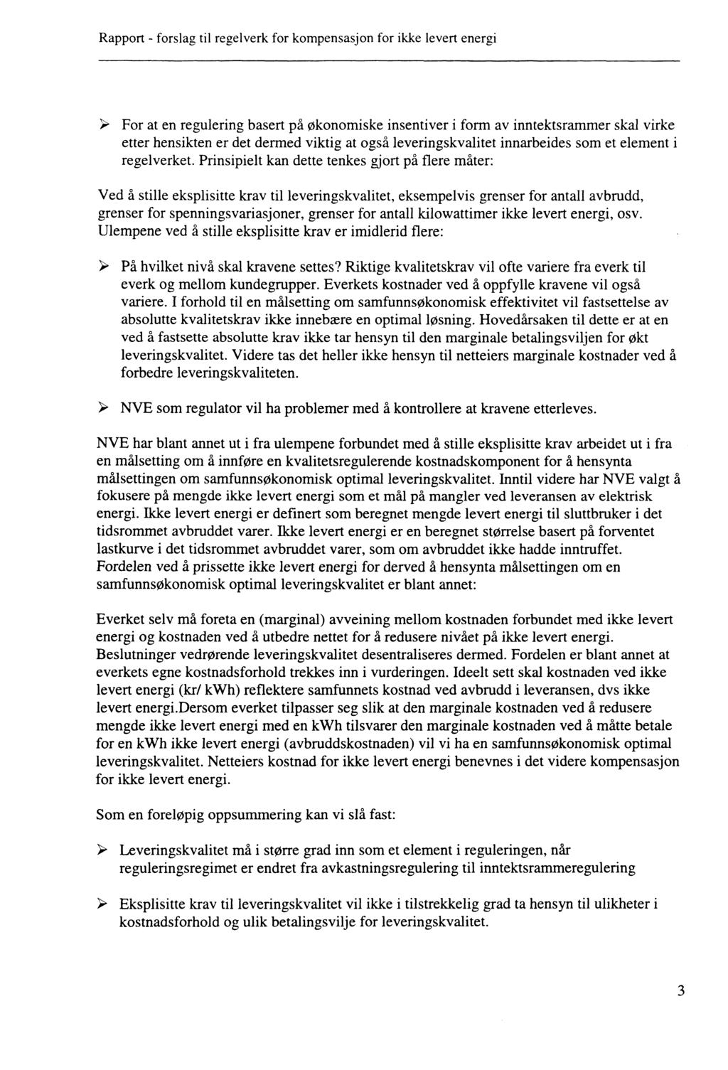 ~ For at en regulering basert på økonomiske insentiver i form av inntektsrammer skal virke etter hensikten er det dermed viktig at også leveringskvalitet innarbeides som et element i regelverket.