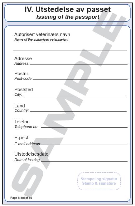 Side 8: Utstedelse av passet / Issuing of the passport Autorisert veterinærs navn: Fullt navn med blokkbokstaver slik at det er mulig å lese. Adresse: Veterinærens adresse på utstedelsestidspunktet.