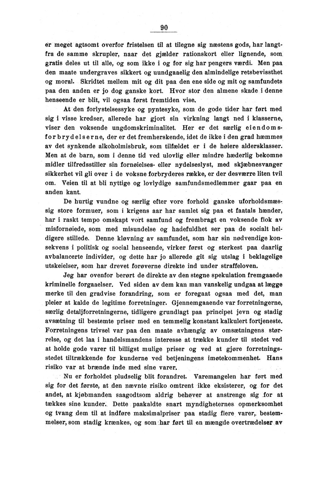 90 er meget agtsomt overfor fristelsen til at tilegne sig næstens gods, har langtfra de samme skrupler, naar det gja31der rationskort eller lignende, som gratis deles ut til alle, og som ikke i og