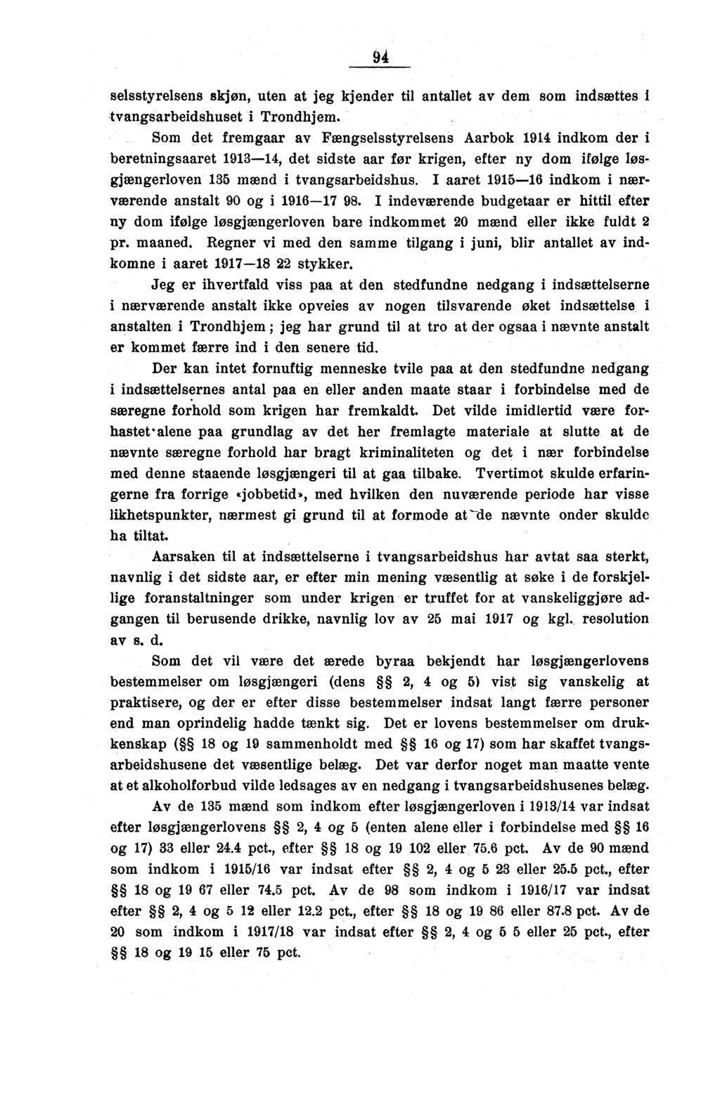 94 selsstyrelsens skjøn, uten at jeg kjender til antallet av dem som indsættes I tvangsarbeidshuset i Trondhjem.
