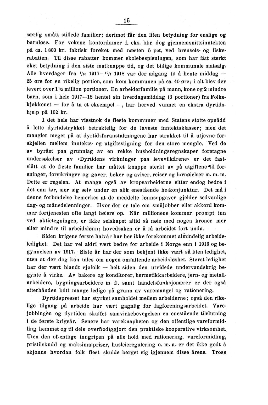 15, særlig smått stillede familier; derimot får den liten betydning for enslige og barnløse. For voksne kontordamer f. eks. blir dog gjennernsnittsinntekten på ca. 1 800 kr.