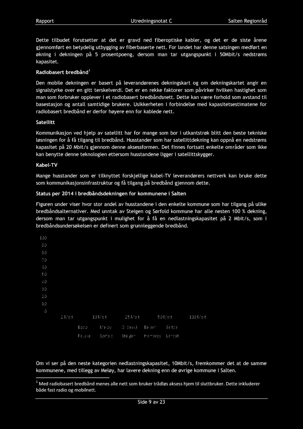 Radiobasert bredbånd 1 Den mobile dekningen er basert på leverandørenes dekningskart og om dekningskartet angir en signalstyrke over en gitt terskelverdi.