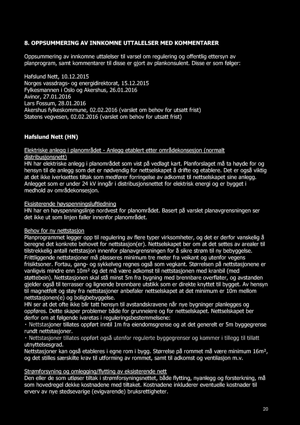 8. OPPSUMMERING AV INNKOMNE UTTALELSER MED KOMMENTARER Oppsummering av innkomne uttalelser til varsel om regulering og offentlig ettersyn av planprogram, samt kommentarer til disse er gjort av