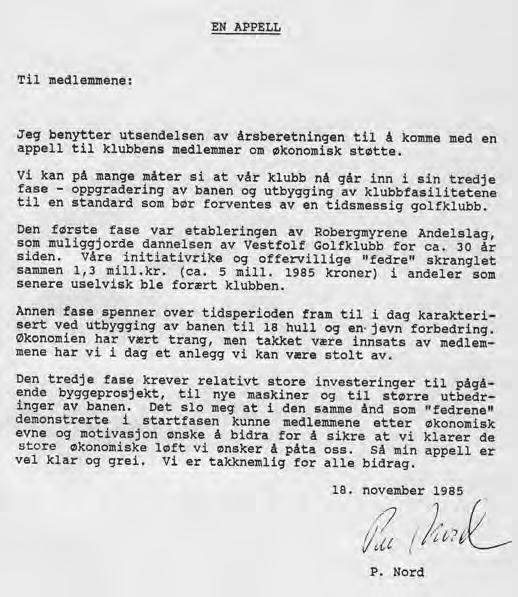 1985 Bingo innbrakte kr. 23.000 148 Formann Per Nord med viktig appell I 1985 tiltrådte Per Nord som formann i klubben. Han kom med overstående henstilling til medlemmene om økonomiske bidrag.