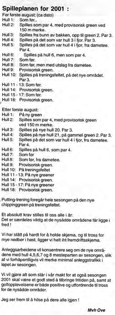 2001 Konturene av ny bane ble tydeligere 2001 var den provisoriske golfsesongen Dette var spilleplanen for 2001 på VGK, henholdsvis før og etter august måned.