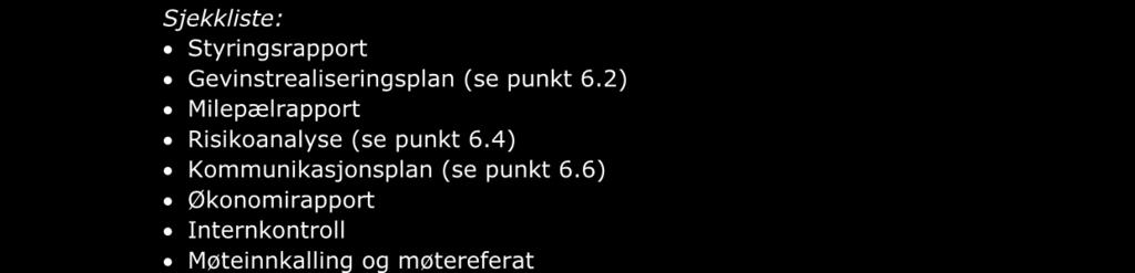 Utdanningsetaten Side 27 7. Prosjektgjennomføring Sjekkliste: Styringsrapport Gevinstrealiseringsplan (se punkt 6.2) Milepælrapport Risikoanalyse (se punkt 6.