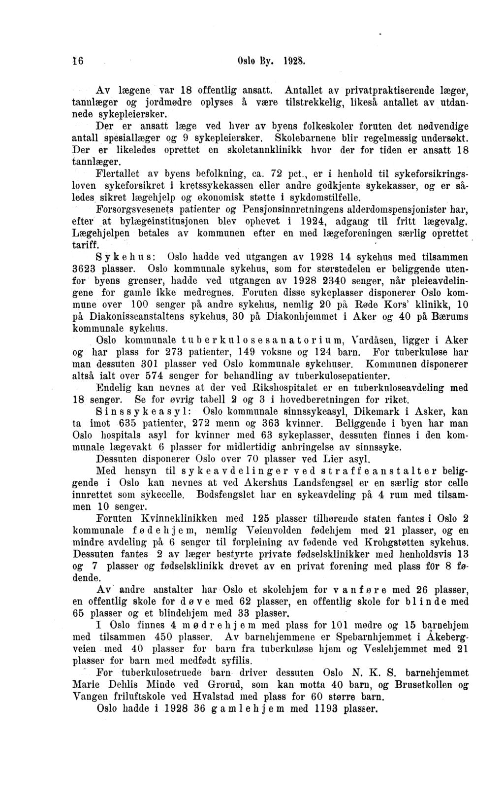 Oslo y.. Av lægene var offentlig ansatt. Antallet av privatpraktiserende læger, tannlæger og jordmødre oplyses h være tilstrekkelig, likeså antallet av utdannede sykepleiersker.