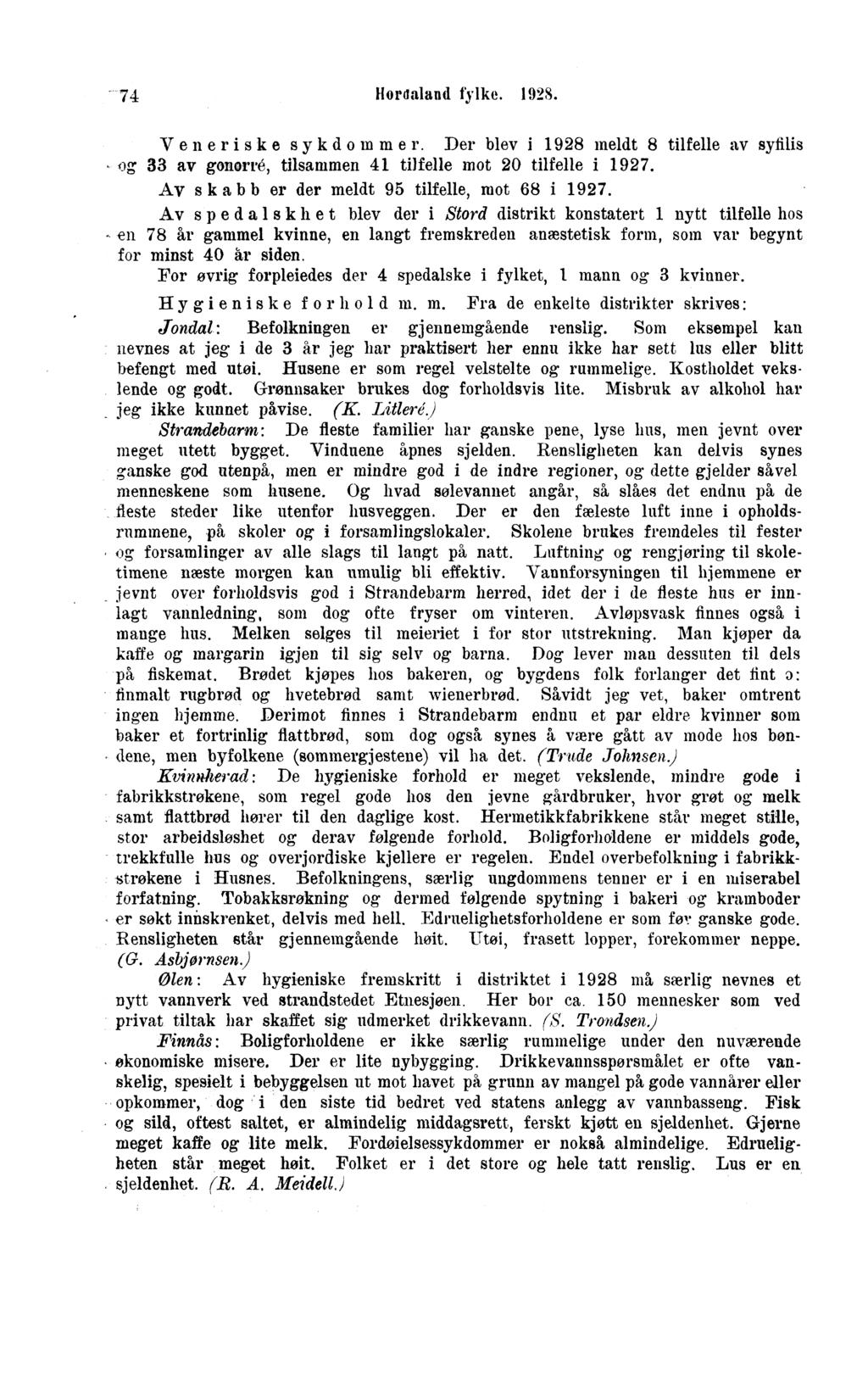 Hordaland fylke. S. V enerisk e sykdom me r. Der blev i meldt tilfelle av syfilis og av gonorré, tilsammen tilfelle mot 0 tilfelle i. Av skabb er der meldt tilfelle, mot i.