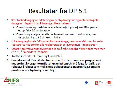 Strategier for å møte disse utfordringene - 1 Forbedre grunnlaget for riktigere dimensjonerings beregninger for stikkrenner og dreneringsveier i små felt Inspeksjon av sårbare områder/strekninger og