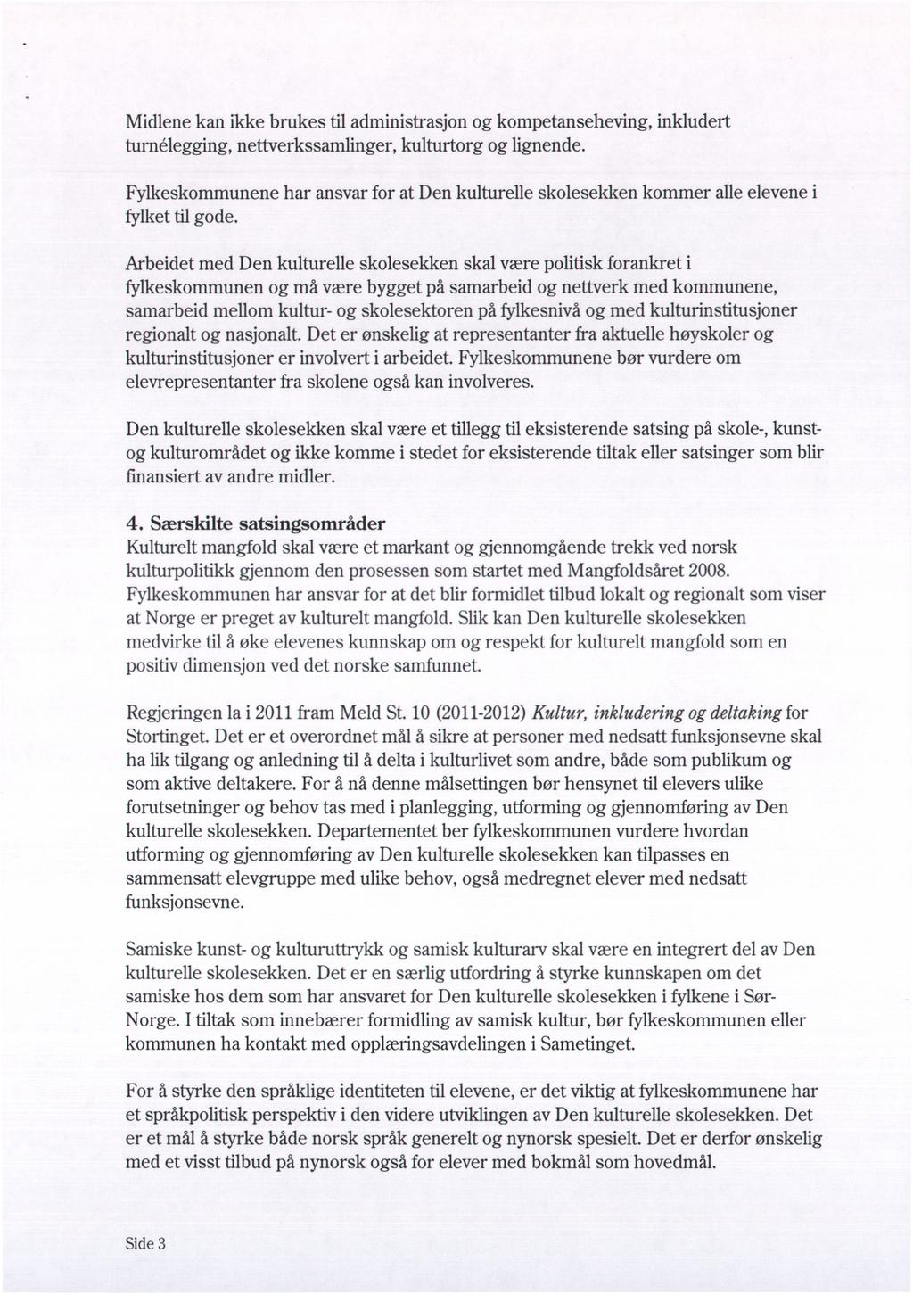 Midlene kan ikke brukes til administrasjon og kompetanseheving, inkludert turn6egging, nettverkssamlinger, kulturtorg og lignende.