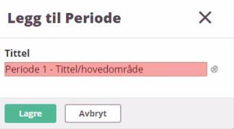 Skriv inn periodenummer og tittel/hovedområde i feltet "Tittel". Trykk Lagre. Merk! I alle fag finnes det predefinerte kategorier for vurderingsoversikten.