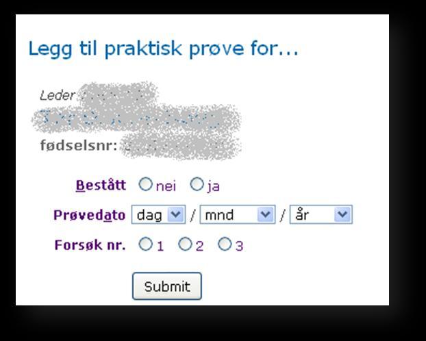 Legg til praktisk prøve resultat Du vil da komme til følgende skjermbilde: Her er det oppgitt personlig informasjon om Kandidaten du er i ferd med å registrere praktisk prøve resultatet på (Dette er