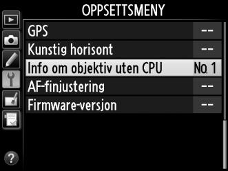 Kameraet kan lagre data for opp til ni objektiver uten CPU. Legge inn eller redigere data for et objektiv uten CPU: 1 Velg Info om objektiv uten CPU.