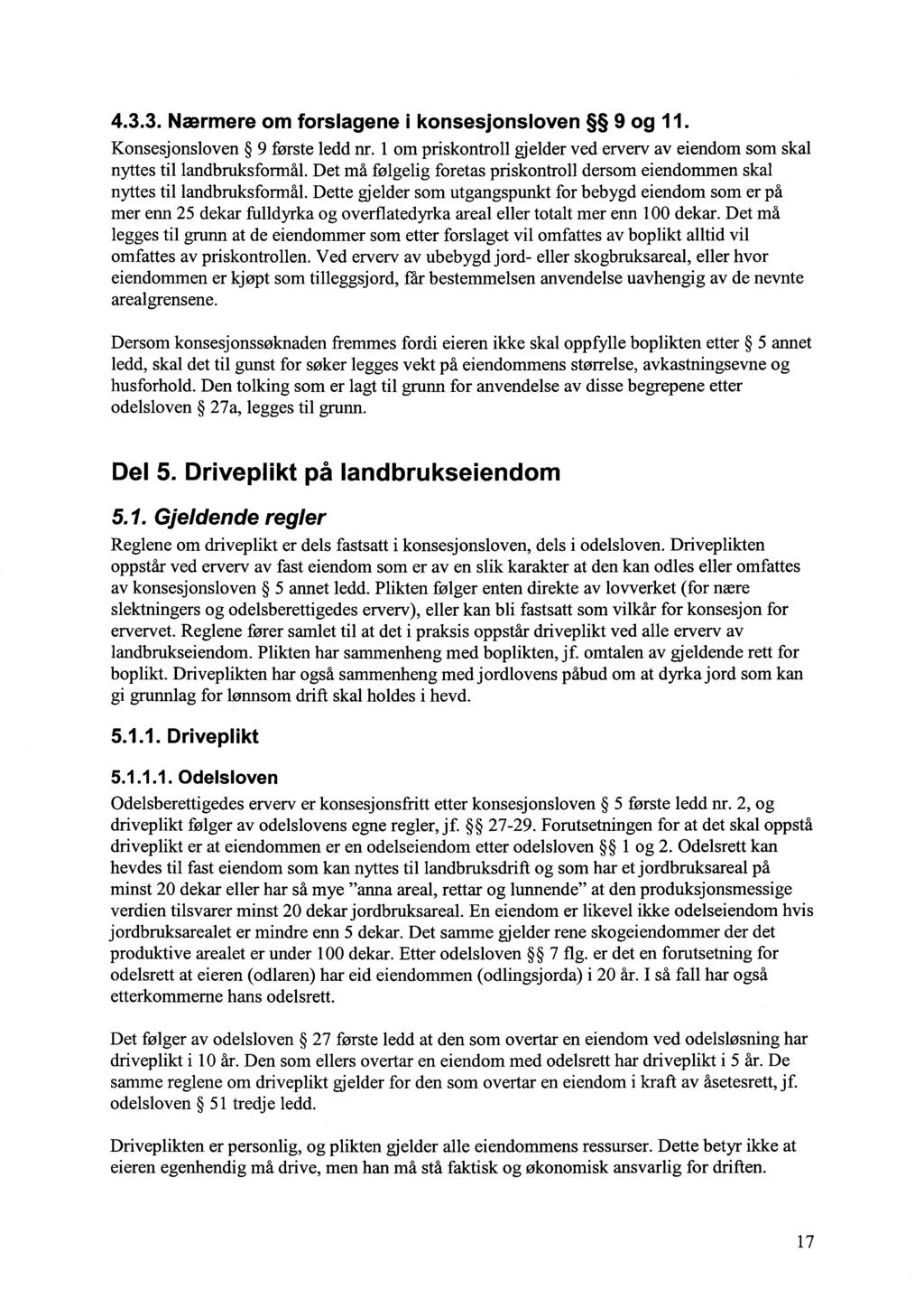 4.3.3. Nærmere om forslagene i konsesjonsloven 9 og 11. Konsesjonsloven 9 første ledd nr. 1 om priskontroll gjelder ved erverv av eiendom som skal nyttes til landbruksformål.
