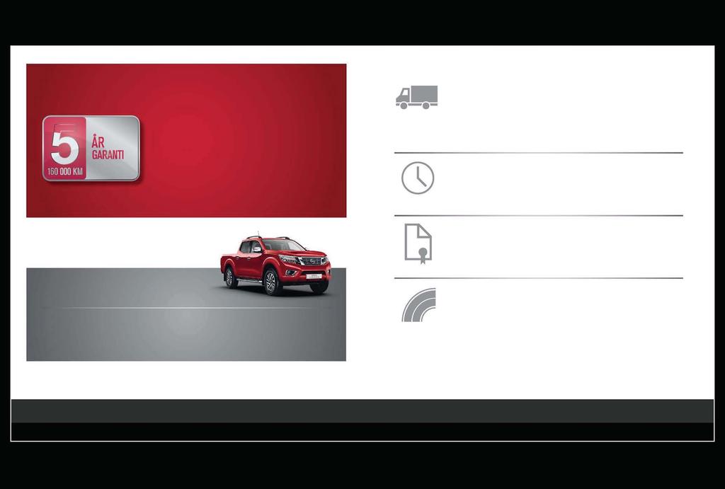 5-ÅRS PRODUSENTGARANTI PÅ LETTE NYTTEKJØRETØY FRA NISSAN Nissan tilbyr nå standard 5-års europeisk produsentgaranti på alle sine lette nyttekjøretøy*.