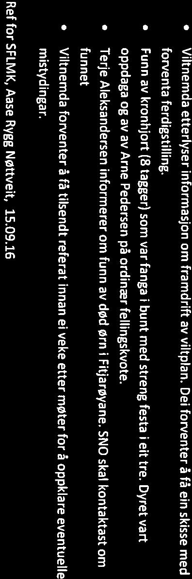 Viltnemda etterlyser informasjon om framdrift av viltplan. Dei forventer å fâ ein skisse med forventa ferdigstilling. Funn av kronhjort (8 tagger) som var fanga i bunt med streng festa i eit tre.