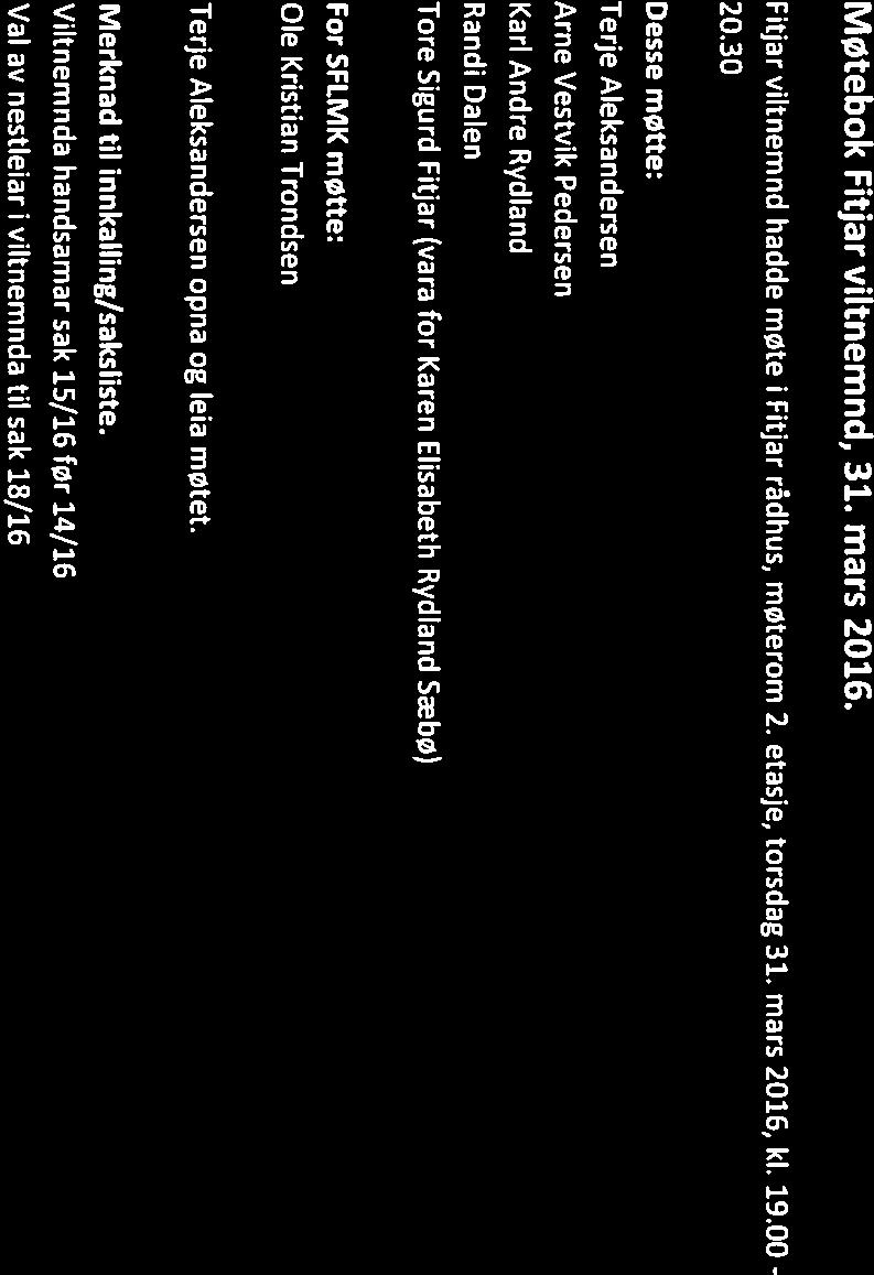 Aleksandersen opna og leia møtet. Merknad til innkalling/saksliste. Viltnemnda handsamar sak 15/16 før 14/16 Val av nestleiar i viltnemnda til sak 18/16 Saker: Sak 11/16 Referat frå møte 24.02.2016.