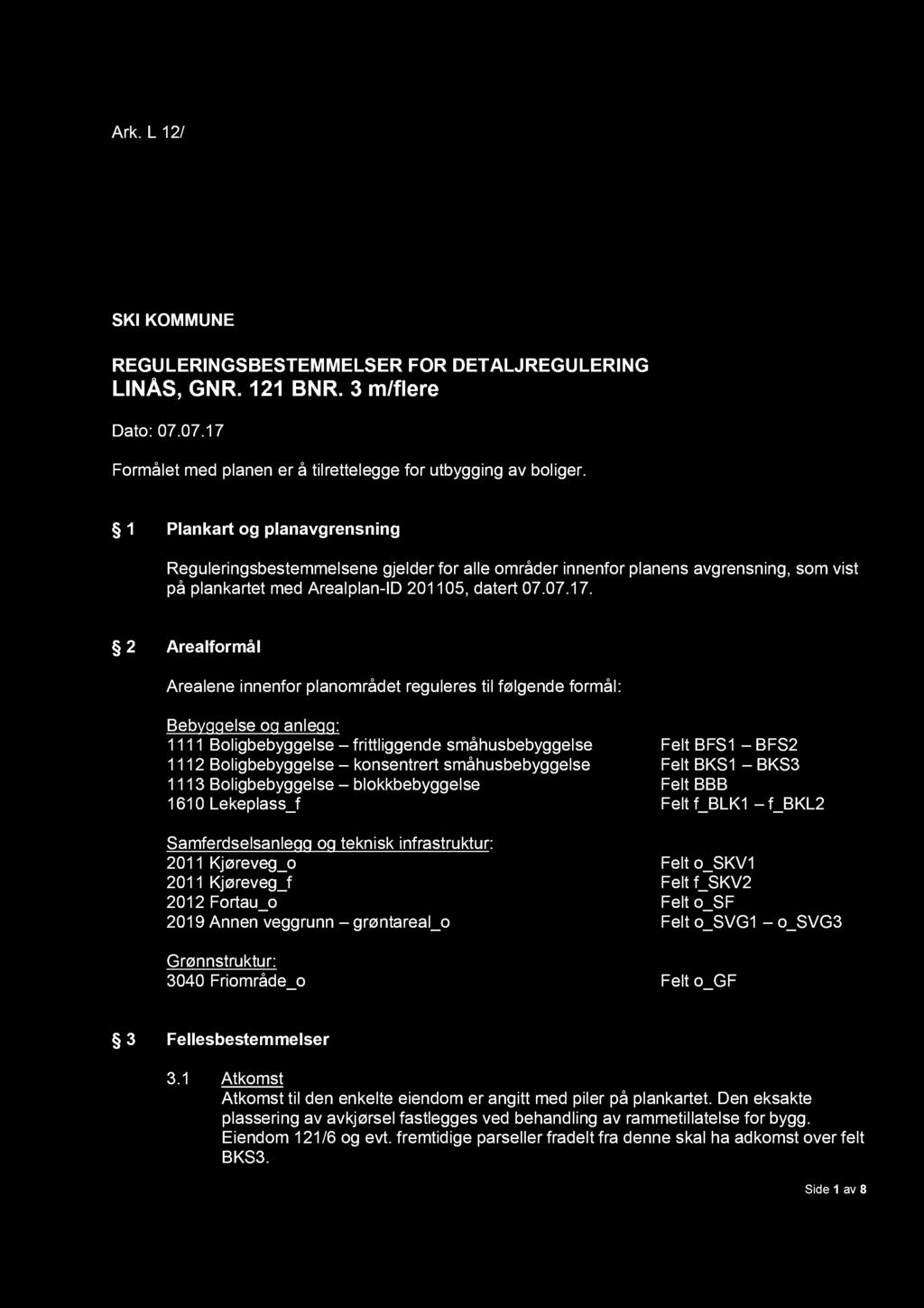 Ark. L 12/ SKI KOMMUNE REGULERINGSBESTEMMELSER FOR DETALJREGULERING LINÅS, GNR. 121 BNR. 3 m/flere Dato: 07.07.17 Formålet med planen er å tilrettelegge for utbygging av boliger.