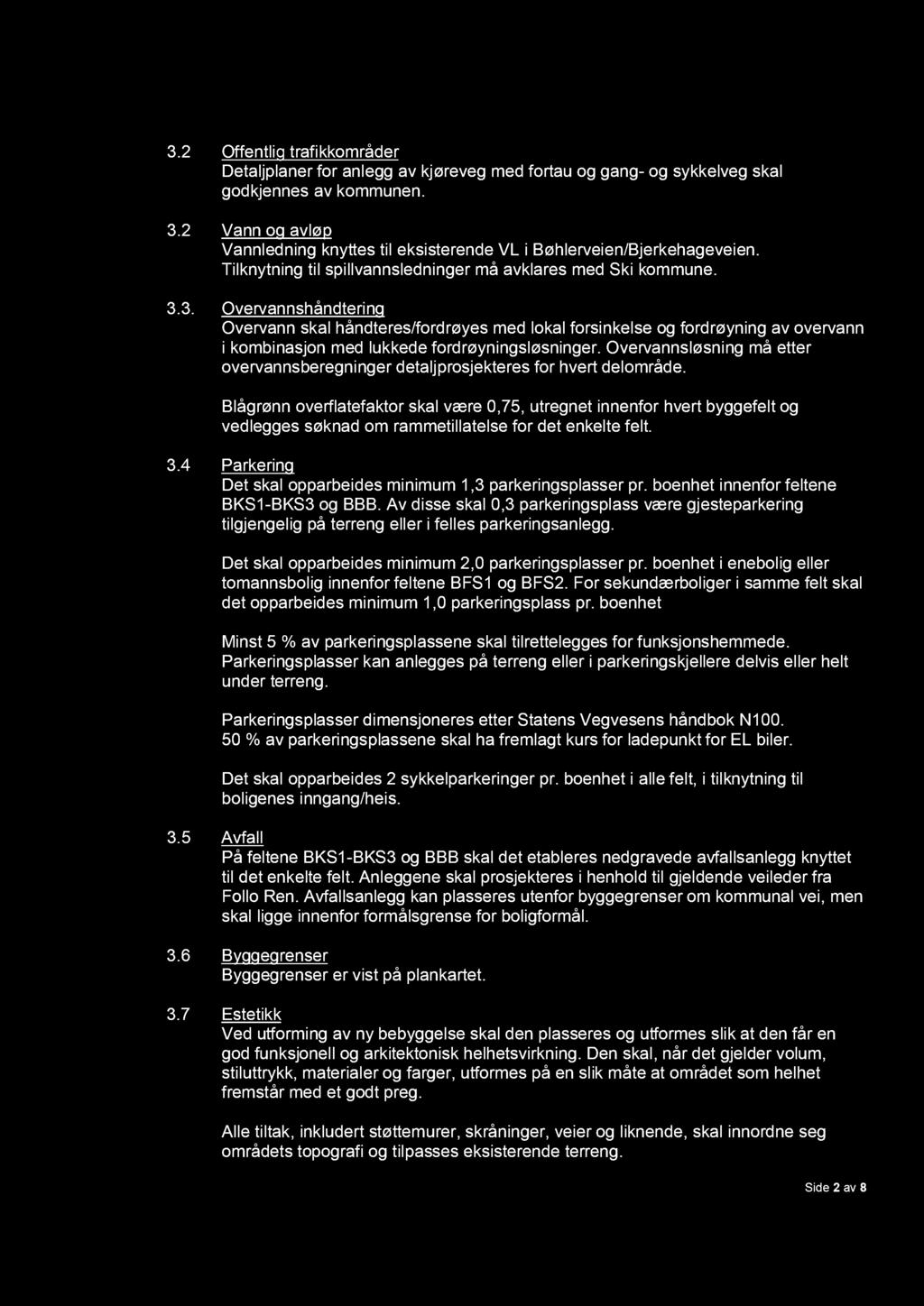 3.2 Offentlig trafikkområder Detaljplaner for anlegg av kjøreveg med fortau og gang- og sykkelveg skal godkjennes av kommunen. 3.