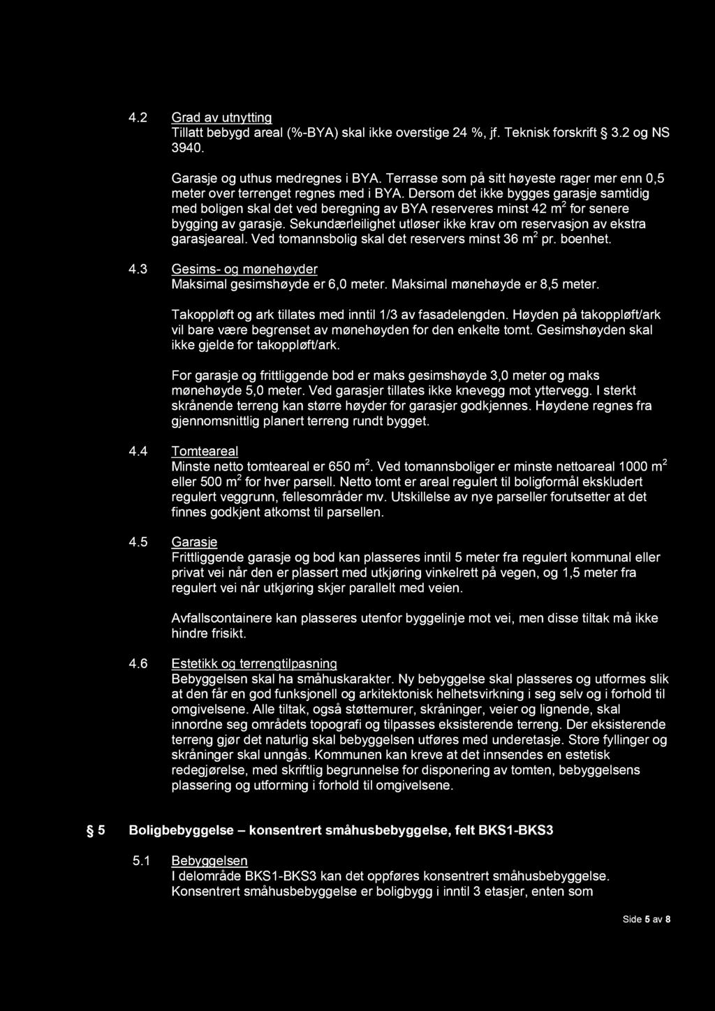 4.2 Grad av utnytting Tillatt bebygd areal (%-BYA) skal ikke overstige 24 %, jf. Teknisk forskrift 3.2 og NS 3940. Garasje og uthus medregnes i BYA.