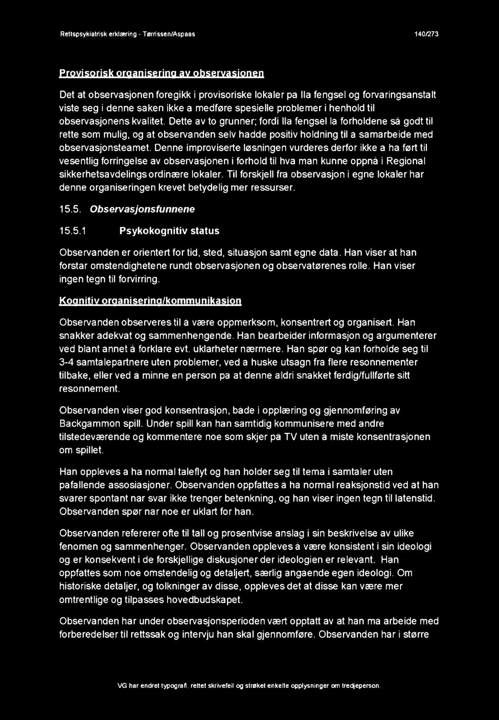 Dette av to grunner; fordi Ila fengsel la forholdene så godt til rette som mulig, og at observanden selv hadde positiv holdning til a samarbeide med observasjonsteamet.