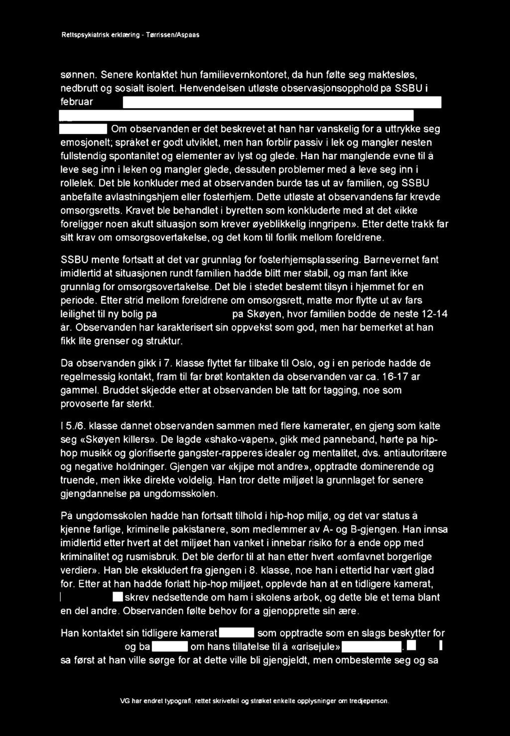 lek og mangler nesten fullstendig spontanitet og elementer av lyst og glede. Han har manglende evne til å leve seg inn i leken og mangler glede, dessuten problemer med å leve seg inn i rollelek.