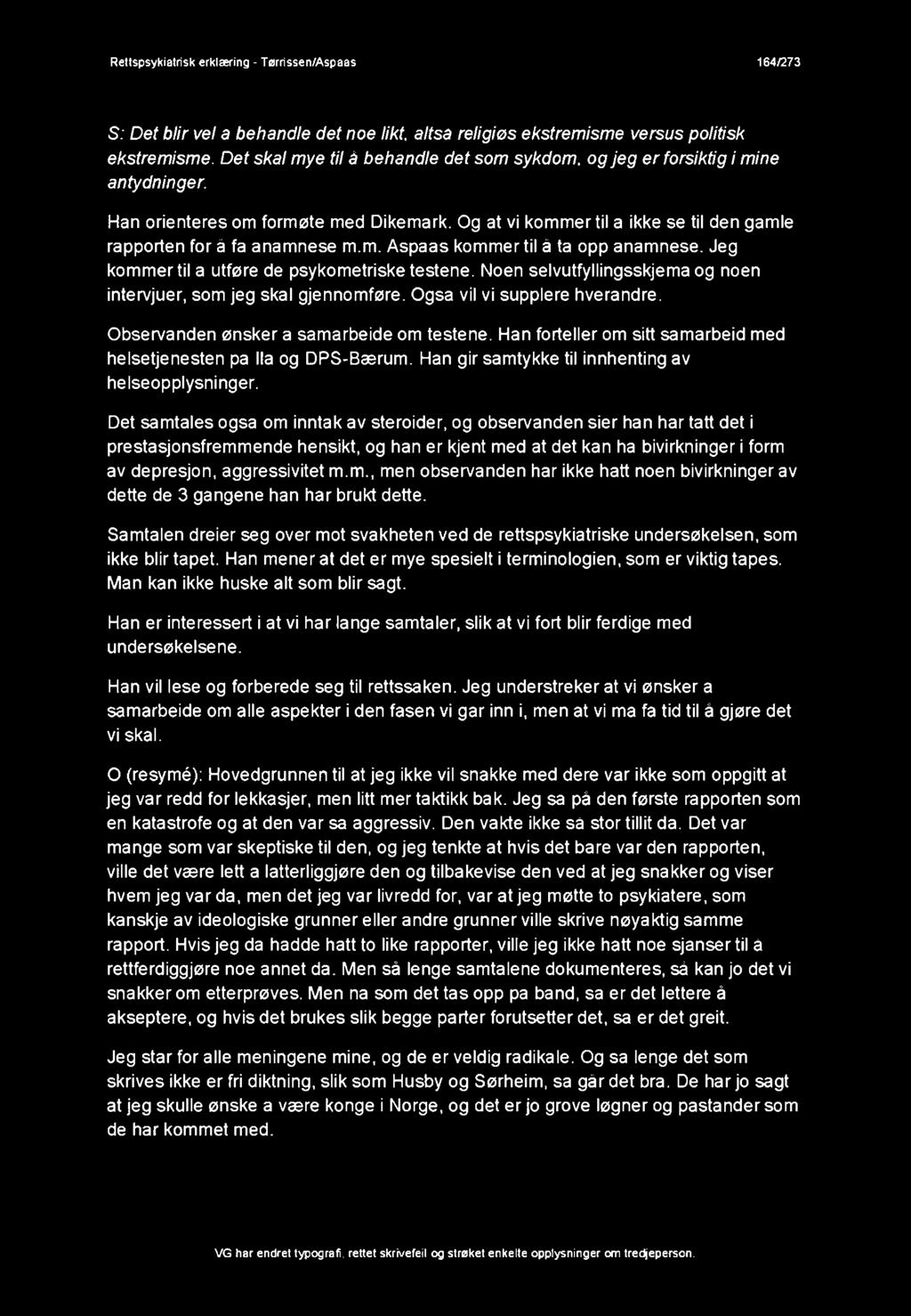 Og at vi kommer til a ikke se til den gamle rapporten for å fa anamnese m.m. Aspaas kommer til å ta opp anamnese. Jeg kommer til a utføre de psykometriske testene.