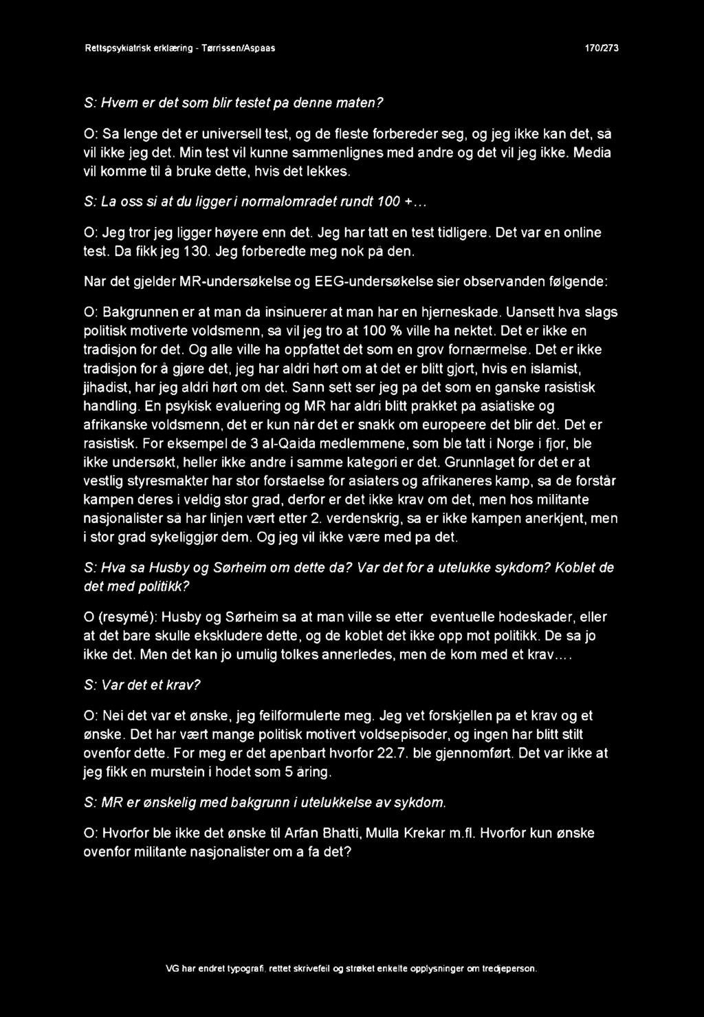 Media vil komme til å bruke dette, hvis det lekkes. S: La oss si at du ligger i norm alom radet rundt 100 +... O: Jeg tror jeg ligger høyere enn det. Jeg har tatt en test tidligere.