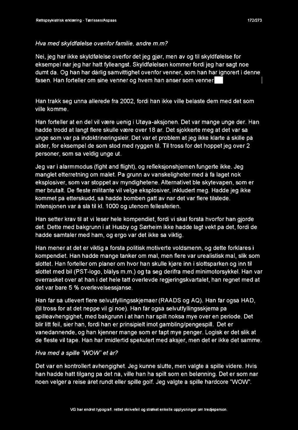 Han forteller om sine venner og hvem han anser som venner^ j Han trakk seg unna allerede fra 2002, fordi han ikke ville belaste dem med det som ville komme.