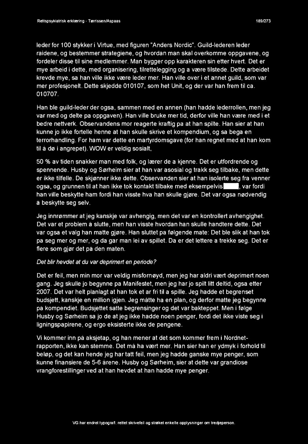 Det er mye arbeid i dette, med organisering, tilrettelegging og a være tilstede. Dette arbeidet krevde mye, sa han ville ikke være leder mer. Han ville over i et annet guild, som var mer profesjonelt.