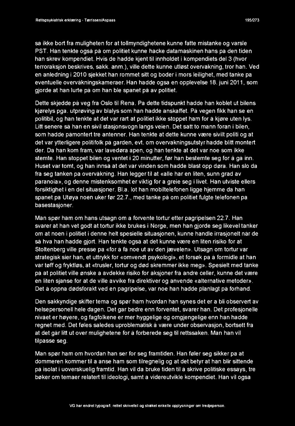 ), ville dette kunne utløst overvåkning, tror han. Ved en anledning i 2010 sjekket han rommet sitt og boder i mors leilighet, med tanke pa eventuelle overvåkningskameraer.