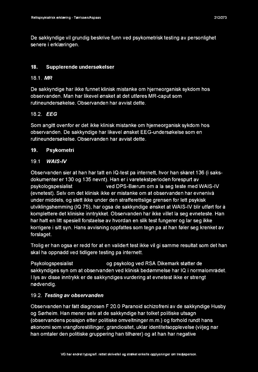 De sakkyndige har likevel ønsket EEG-undersøkelse som en rutineundersøkelse. Observanden har avvist dette. 19. Psykometri 19.